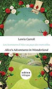 Les Aventures d'Alice Au Pays Des Merveilles/Alice's Adventures In Wonderland: English-French Side-By-Side
