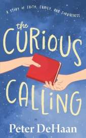 The Curious Calling: A Story of Faith, Family, and Forgiveness