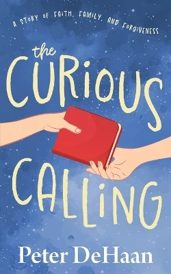 The Curious Calling: A Story of Faith, Family, and Forgiveness