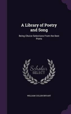 A Library of Poetry and Song: Being Choice Selections from the Best Poets