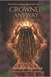 Crowned Anyway: The Teen Edition: Own Your Voice, Build Your Power, and Lead Without Apology
