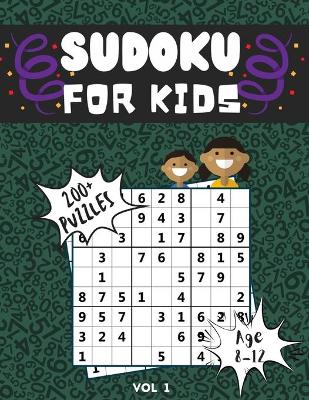 Sudoku for Kids 8-12: Over 200 Sudoku Puzzles for Kids ( Age 8 - 9 - 10 - 11 - 12 ) with Solutions and Instructions, Improve your child's memory and logic!