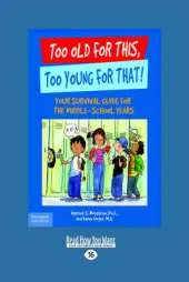 Too Old for This, Too Young for That: Your Survival Guide for the Middle-School Years