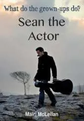 Sean the Actor: What do the grown-ups do?