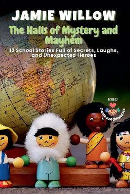 The Halls of Mystery and Mayhem: 12 School Stories Full of Secrets, Laughs, and Unexpected Heroes