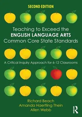 Teaching to Exceed the English Language Arts Common Core State Standards: A Critical Inquiry Approach for 6-12 Classrooms