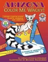 Arizona Color me Wacky!: Grand Canyon State Plants, Animals, and Insects