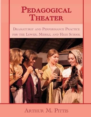 Pedagogical Theater: Dramaturgy and Performance Practice for the Lower, Middle and High School