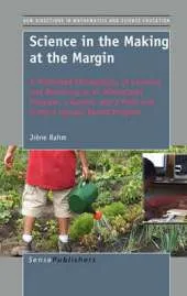 Science in the Making at the Margin: A Multisited Ethnography of Learning and Becoming in an Afterschool Program, a Garden, and a Math and Science Upward Bound Program