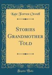 Stories Grandmother Told (Classic Reprint)