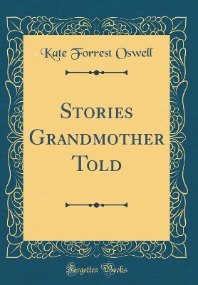 Stories Grandmother Told (Classic Reprint)