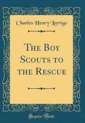 The Boy Scouts to the Rescue (Classic Reprint)