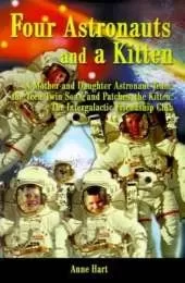 Four Astronauts and a Kitten: A Mother and Daughter Astronaut Team, the Teen Twin Sons, and Patches, the Kitten: The Intergalactic Friendship Club