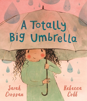 A Totally Big Umbrella: A reassuring story for children aged 3-7 about conquering anxiety from award-winning duo Sarah Crossan and Rebecca Cobb