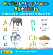 My First Afaan Oromo Alphabets Picture Book with English Translations: Bilingual Early Learning & Easy Teaching Afaan Oromo Books for Kids