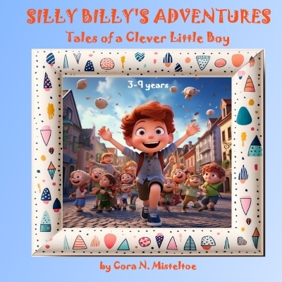 Silly Billy's Adventures: Tales of a Clever Little Boy