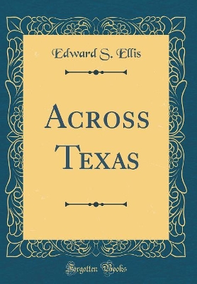 Across Texas (Classic Reprint)