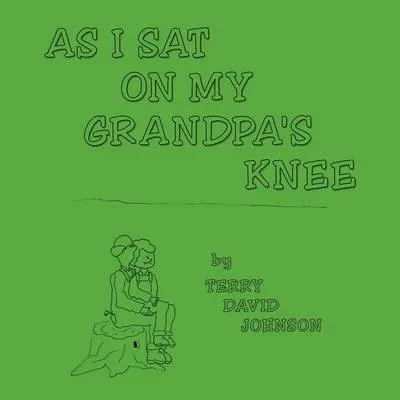 As I Sat on My Grandpa's Knee