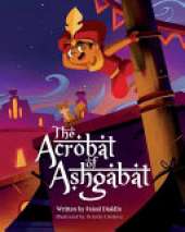 The Acrobat of Ashgabat: A Tale from the Silk Road