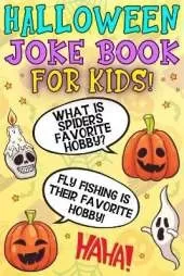 Halloween Joke Book For Kids!: Fun Family Edition Riddles Challenge Guessing Game Happy Activity Scary Laugh Q&A Spooky Silly 100 Jokes Laugh-Out-Loud Children Toddlers Books Preschool Ages 4-8 Year Olds - Little Boys And Girls