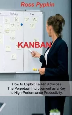 Kanban: Six Sigma - Startup - Enterprise - Analytics 5s Methodologies. Exploits Kaizen System for Perpetual Improvement. Exploits Kanban System for Optimize Workflow.