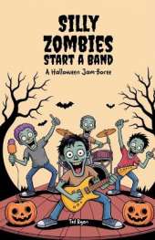 Silly Zombies Start a Band: A Halloween Jam-Boree
