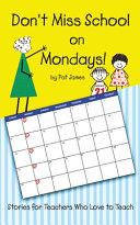 Don't Miss School on Mondays!: Stories for Teachers Who Love to Teach