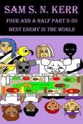 Four and a Half Part 8-50: Best Enemy In The World