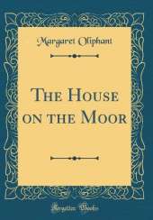 The House on the Moor (Classic Reprint)