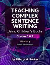 Teaching Complex Sentence Writing Using Children's Books: Grades 1 & 2 Volume 3: Storms and Strength