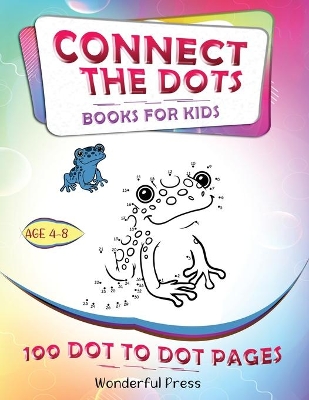 Connect the Dots: Connect The Dots For Kids Ages 4-8: 100 Dot-to-Dot Puzzles for Fun and Learning. A Fun Book Filled With Cute Animals, Cars, Spaceship, Airplanes, Fruits, Flowers & More!