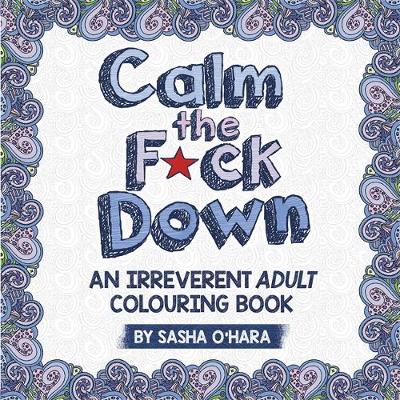 Calm the F*ck Down: A Sweary Adult Colouring Book