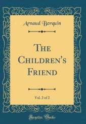 The Children's Friend, Vol. 2 of 2 (Classic Reprint)