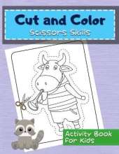 Cut And Color Scissor Skills Activity Book for Kids: A Preschool Workbook For Kids: Animals Fun Coloring & Cutting Practice Activity Book For Toddlers And Kids Ages 3+ Scissor ... Of Fun Animals Coloring & Cutting Workbook