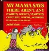 My Mama Says There Aren't Any Zombies, Ghosts, Vampires, Creatures, Demons, Monsters, Fiends, Goblins or Things