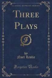 Three Plays (Classic Reprint)