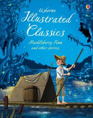 Illustrated Classics Huckleberry Finn and Other Stories