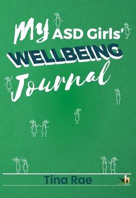 My ASD Girls' Wellbeing Journal: Support children and young teens to develop tools and strategies enjoy school more and make the most of all their talents and strengths.