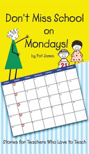 Don't Miss School on Mondays!: Stories for Teachers Who Love to Teach
