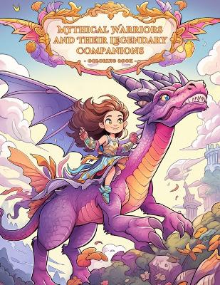 Mythical Warriors and Their Legendary Companions: Coloring Book: Embark on a Mythical Adventure with 50 Intricate Illustrations and Inspiring Quotes