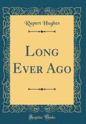Long Ever Ago (Classic Reprint)