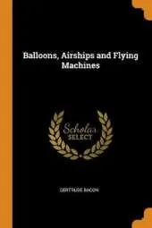 Balloons, Airships and Flying Machines