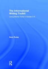 The Informational Writing Toolkit: Using Mentor Texts in Grades 3-5