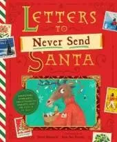 Letters to Never Send Santa: Confessions, Complaints, and Outlandish Requests from the Files of St. Nick