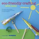Eco-Friendly Crafting with Kids: 35 Step-by-Step Projects for Preschool Kids and Adults to Create Together