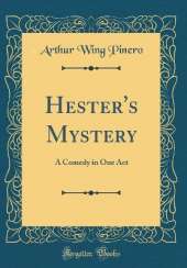 Hester's Mystery: A Comedy in One Act (Classic Reprint)