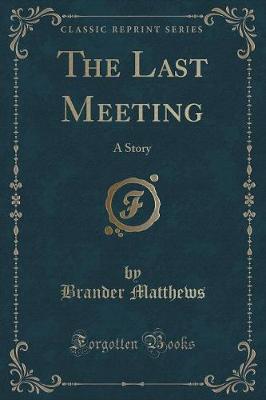 The Last Meeting: A Story (Classic Reprint)