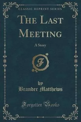 The Last Meeting: A Story (Classic Reprint)