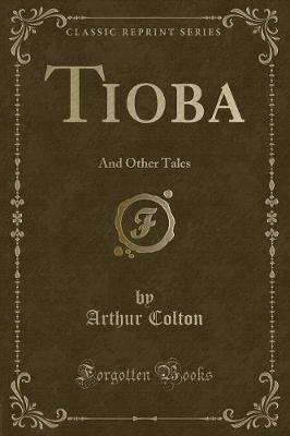 Tioba: And Other Tales (Classic Reprint)