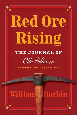 Red Ore Rising: The Journal of Otto Peltonen, a Finnish Immigrant Story